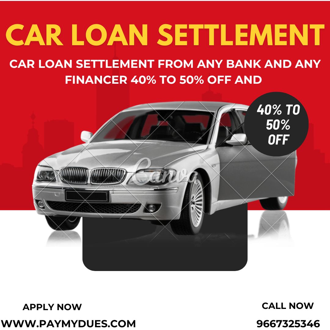 CAR LOAN SETTLEMENT FROM ANY BANK AND ANY FINANCER 40% TO 50% OFF 